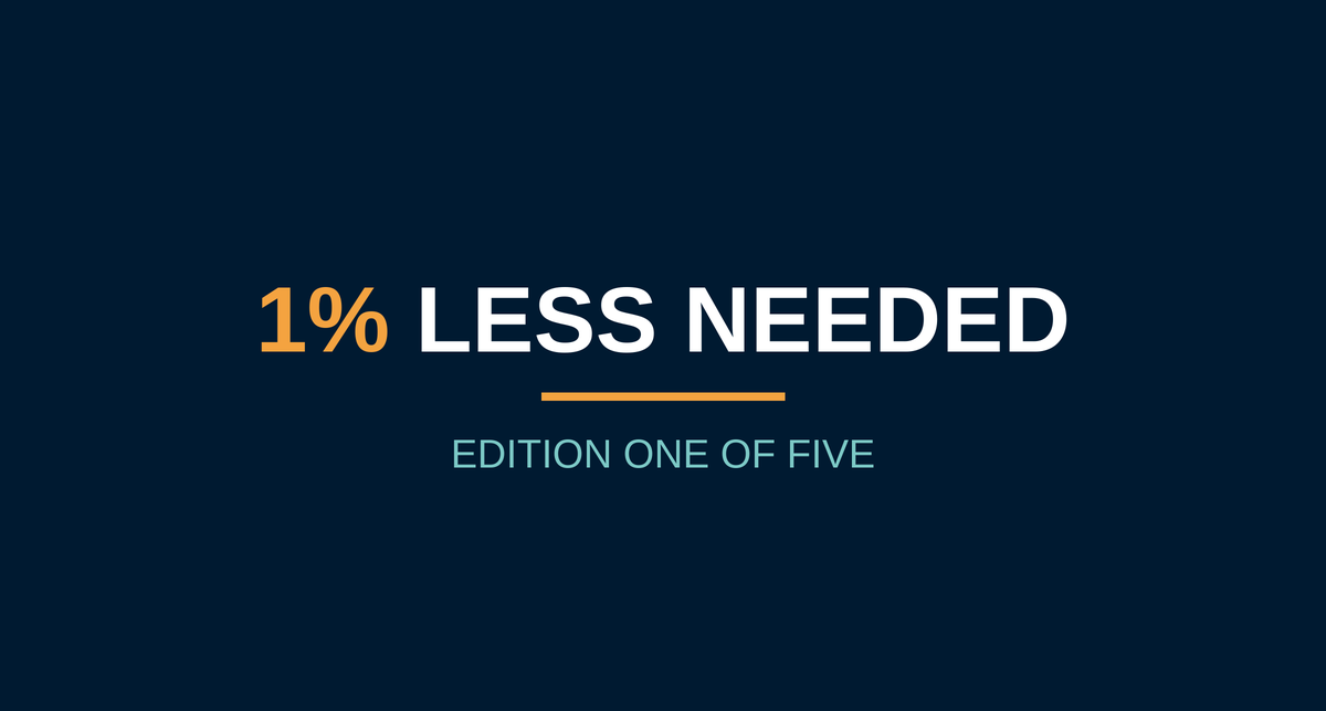 1% Less Needed, edition one of five