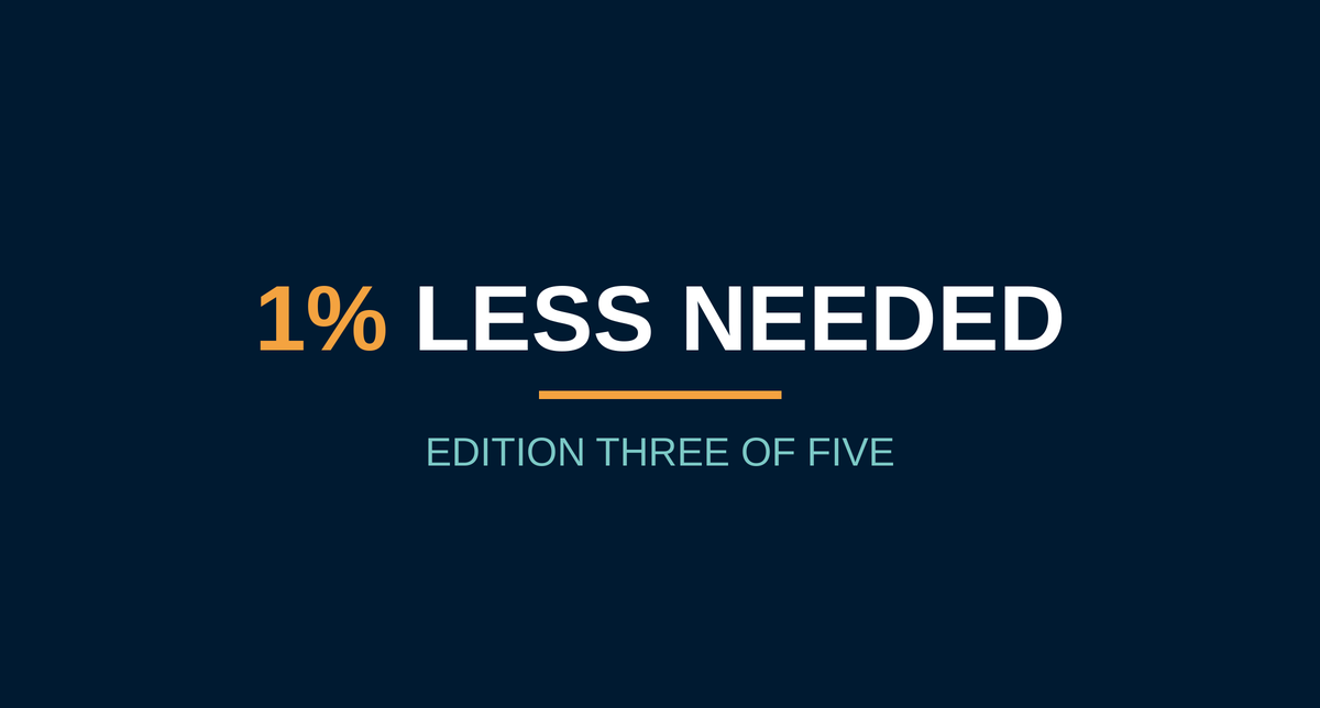 1% Less Needed, edition three of five